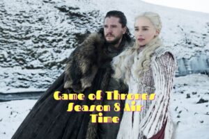 Game of Thrones Season 8 Air Time