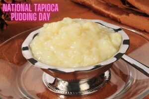 National Tapioca Pudding Day