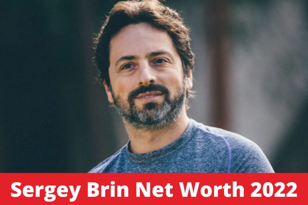 Sergey Brin Net Worth 2022