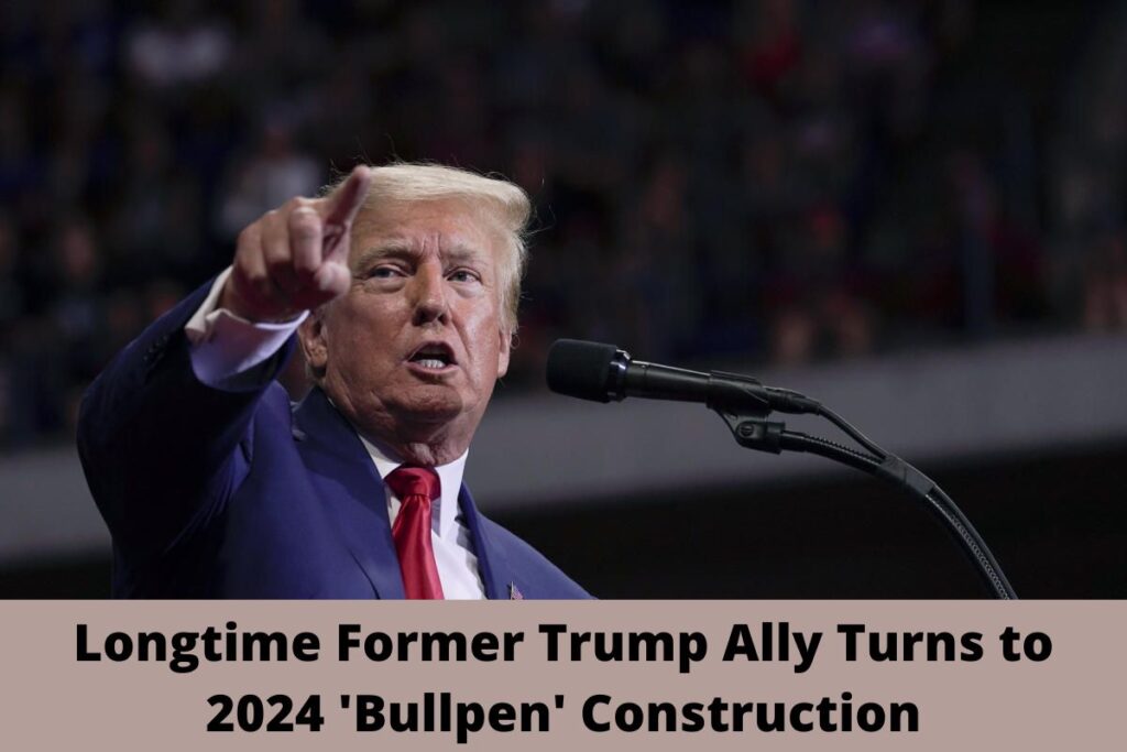 Trump Ally Turns to 2024 'Bullpen'