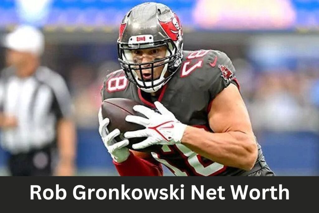 Rob Gronkowski Net Worth