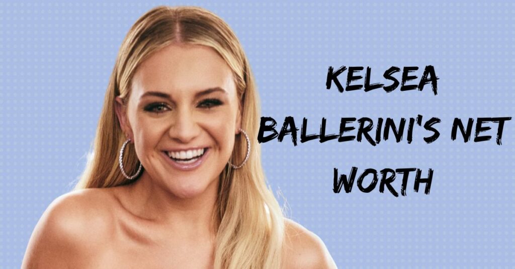 Kelsea Ballerini's Net Worth