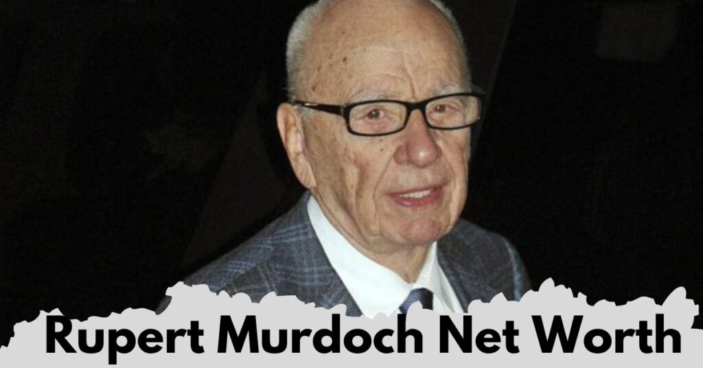 Rupert Murdoch Net Worth