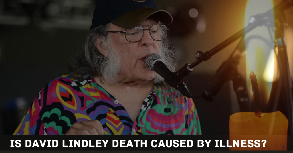 Is David Lindley Death Caused by Illness?