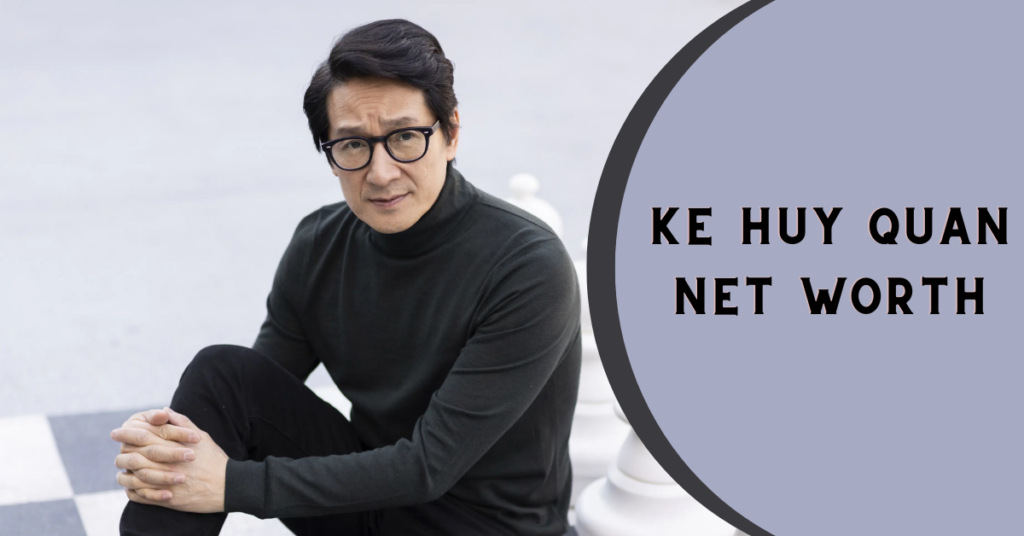 Ke Huy Quan Net Worth