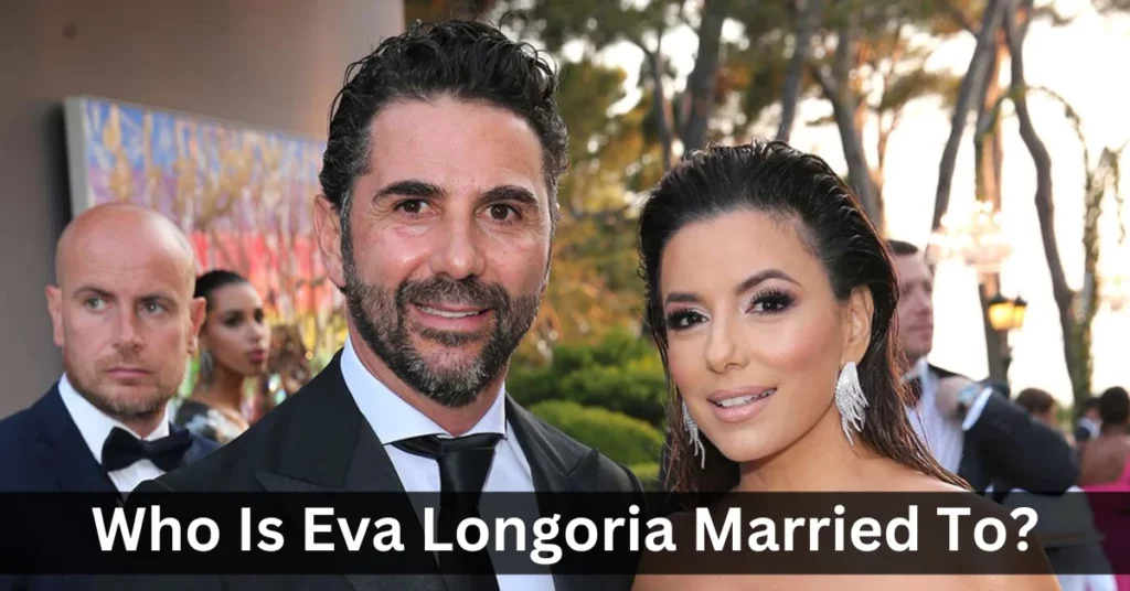 Who Is Eva Longoria Married To