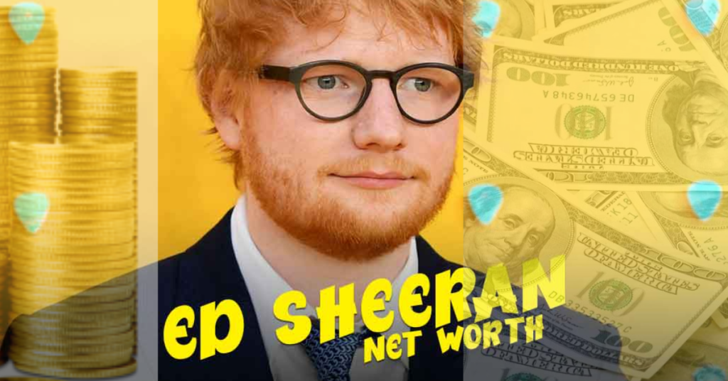 _What Is Ed Sheeran Net Worth