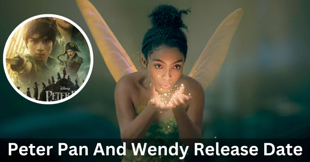 Peter Pan And Wendy Release Date