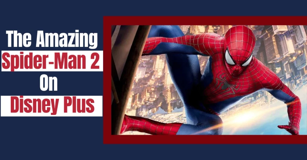 Is The Amazing Spider Man 2 On Disney Plus