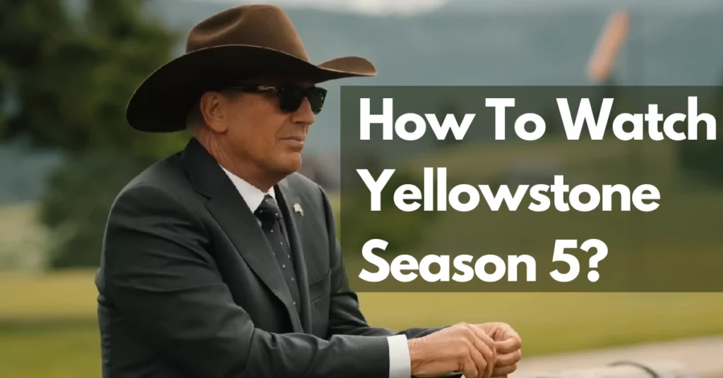 How To Watch Yellowstone Season 5