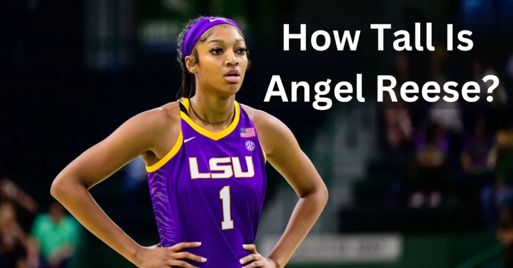 How Tall Is Angel Reese