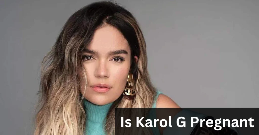 Is Karol G Pregnant