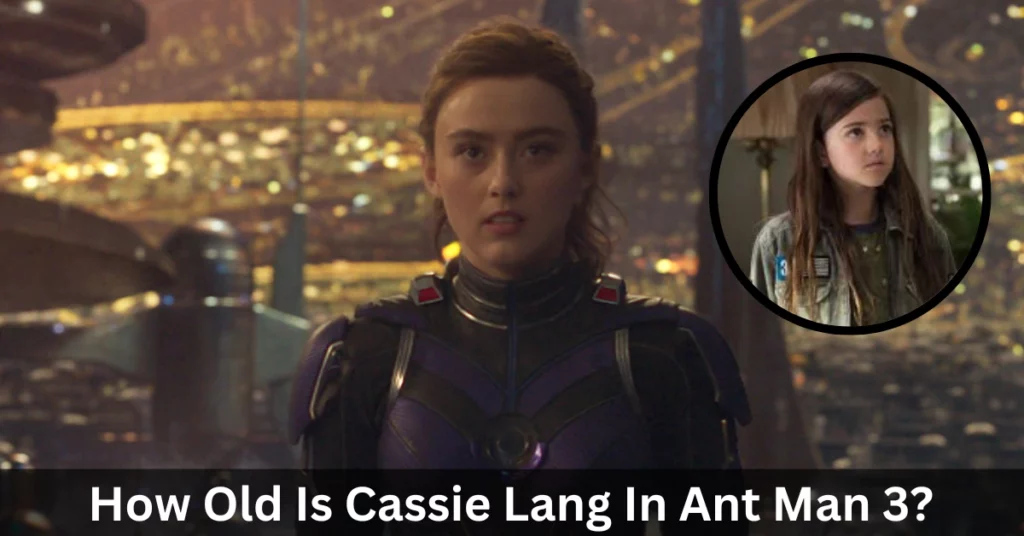 How Old Is Cassie Lang In Ant Man 3