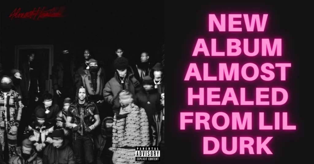 New Album Almost Healed From Lil Durk