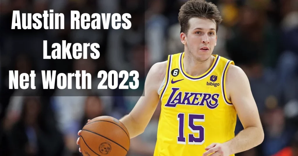 Austin Reaves Lakers Net Worth 2023