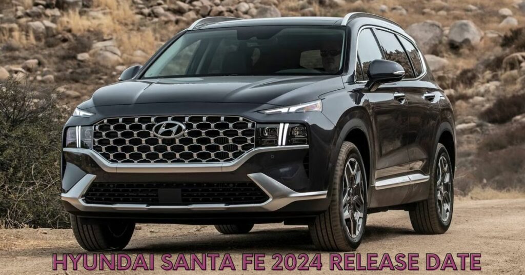 Hyundai Santa Fe 2024 Release Date