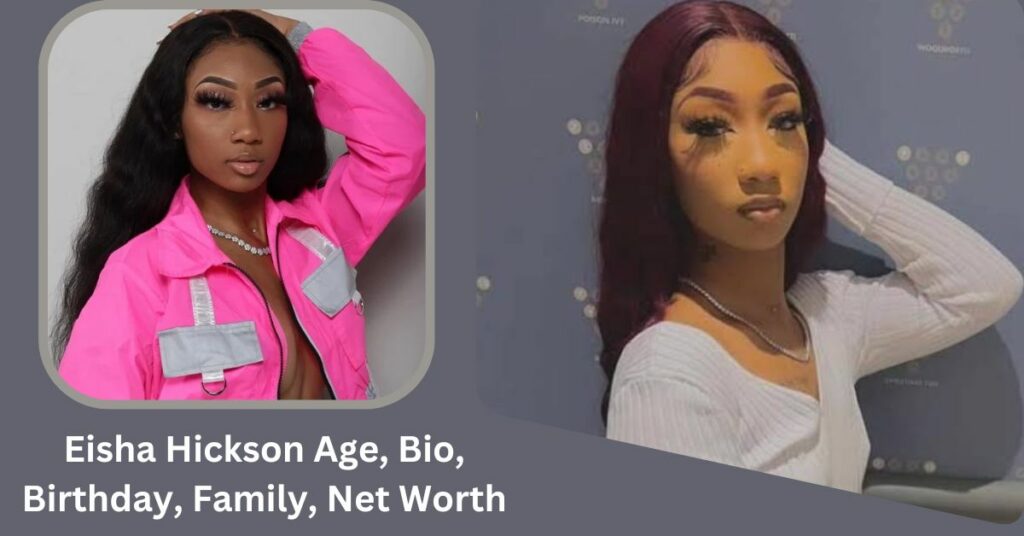 Eisha Hickson Age, Bio, Birthday, Family, Net Worth and More