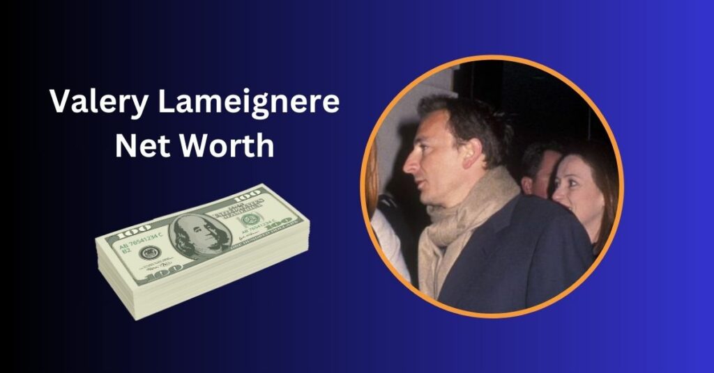 Valery Lameignere Net Worth