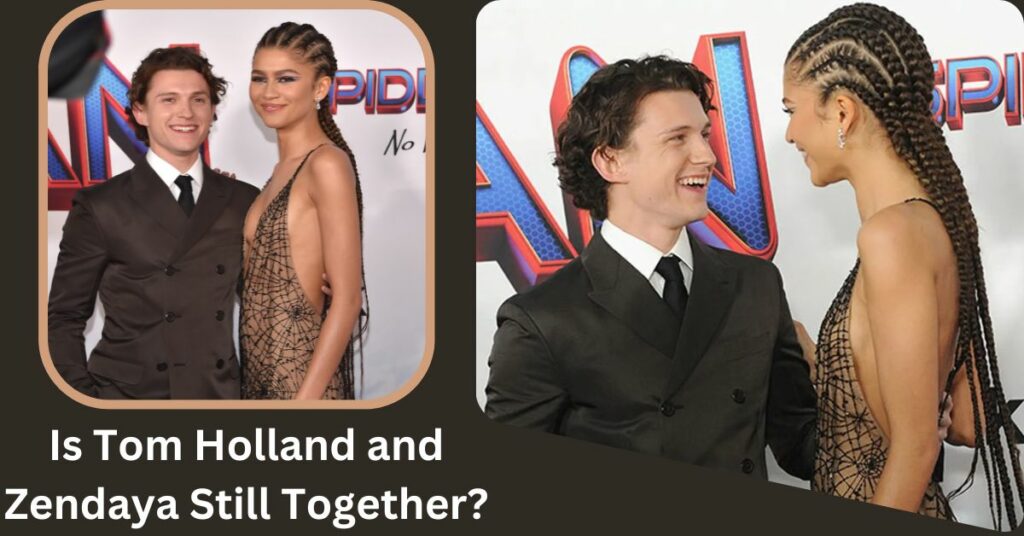 Is Tom Holland and Zendaya Still Together?