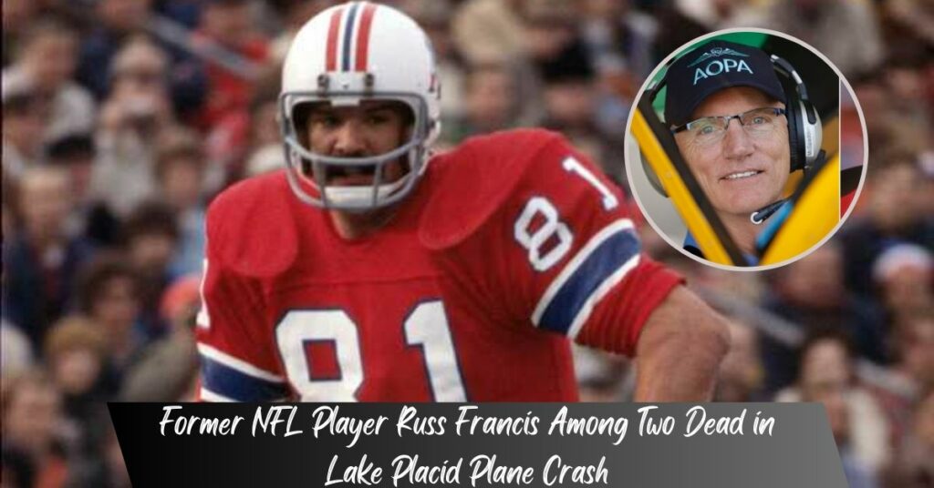 Former NFL Player Russ Francis Among Two Dead in Lake Placid Plane Crash